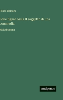 I due figaro ossia Il soggetto di una commedia: Melodramma