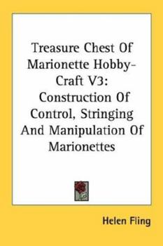 Paperback Treasure Chest Of Marionette Hobby-Craft V3: Construction Of Control, Stringing And Manipulation Of Marionettes Book