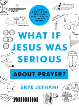 Paperback What If Jesus Was Serious about Prayer?: A Visual Guide to the Spiritual Practice Most of Us Get Wrong Book