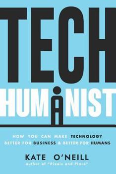 Paperback Tech Humanist: How You Can Make Technology Better for Business and Better for Humans Book
