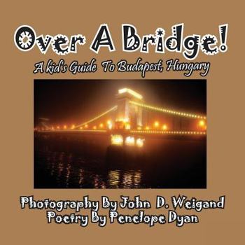 Paperback Over A Bridge! A Kid's Guide To Budapest, Hungary [Large Print] Book