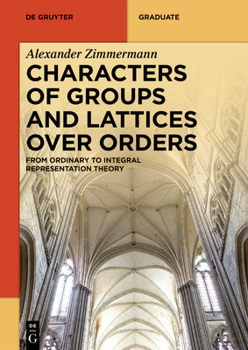 Paperback Characters of Groups and Lattices Over Orders: From Ordinary to Integral Representation Theory Book