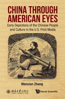 Hardcover China Through American Eyes: Early Depictions of the Chinese People and Culture in the Us Print Media Book