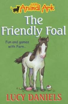 The Friendly Foal (Little Animal Ark) - Book #12 of the Little Animal Ark