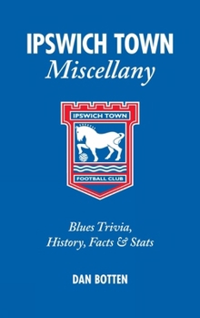 Hardcover Ipswich Town Miscellany: Blues Trivia, History, Facts and STATS Book