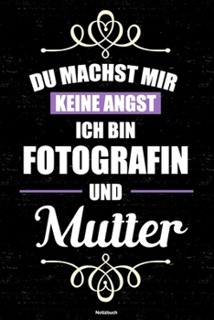 Paperback Du machst mir keine Angst ich bin Fotografin und Mutter Notizbuch: Fotografin Journal DIN A5 liniert 120 Seiten Geschenk [German] Book
