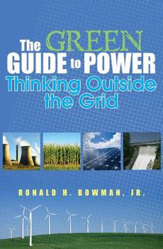 Paperback The Green Guide to Power: Thinking Outside the Grid Book