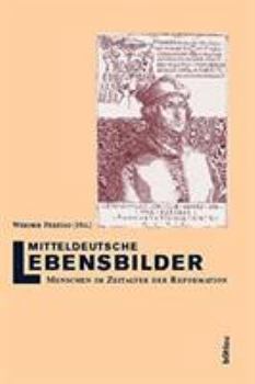 Mitteldeutsche Lebensbilder: Menschen Im Zeitalter Der Reformation. Herausgegeben Im Auftr. D. Histor. Kommission F. Sachsen-Anhalt