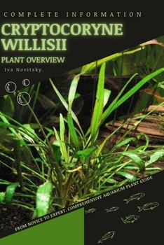 Paperback Cryptocoryne Willisii: From Novice to Expert. Comprehensive Aquarium Plants Guide Book