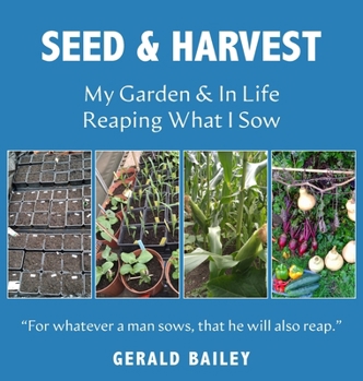 Hardcover Seed & Harvest: My Garden & in Life: Reaping What I Sow Book
