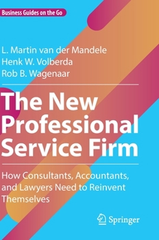 Hardcover The New Professional Service Firm: How Consultants, Accountants, and Lawyers Need to Reinvent Themselves Book