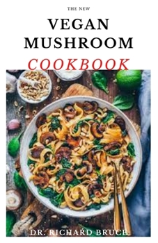 Paperback The New Vegan Mushroom Cookbook: Delicious Shroom Recipes For Vegan And Vegetarian Book