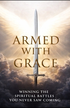 Paperback Armed With Grace: Winning The Spiritual Battles You Never Saw Coming Book