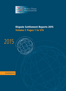 Hardcover Dispute Settlement Reports 2015: Volume 1, Pages 1-576 Book