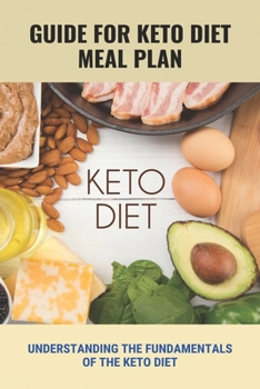 Guide For Keto Diet Meal Plan: Understanding The Fundamentals Of The Keto Diet: Keto Diet For Women Over 50