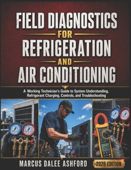 Paperback Field Diagnostics For Refrigeration And Air Conditioning: A Working Technician's Guide to System Understanding, Refrigerant Charging, Controls, and Tr Book