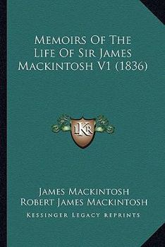 Memoirs of the Life of Sir James Mackintosh; Volume 1