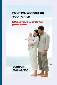 Paperback Positive Words for Your Child: 10 positive words for your child Book