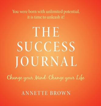 Hardcover The Success Journal: Change Your Mind-Change Your Life Book