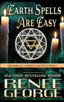 Earth Spells Are Easy: A Paranormal Women's Fiction Novel (Grimoires of a Middle-aged Witch) - Book #1 of the Grimoires of a Middle-aged Witch