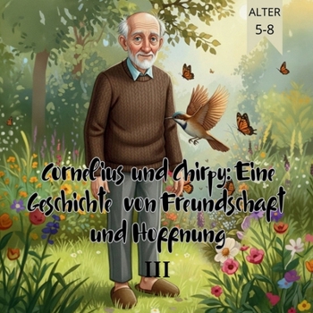 Cornelius und Chirpy Eine Geschichte von Freundschaft und Hoffnung III