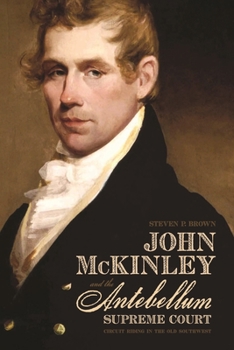 Paperback John McKinley and the Antebellum Supreme Court: Circuit Riding in the Old Southwest Book