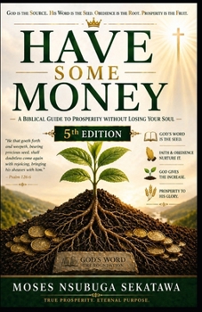 Have Some Money: A Biblical Guide to Prosperity Without Losing Your Soul