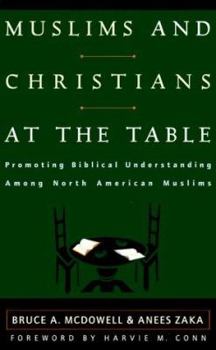 Paperback Muslims and Christians at the Table: Promoting Biblical Understanding Among North American Muslims Book