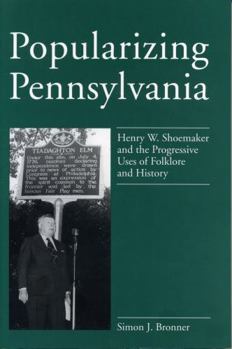 Paperback Popularizing Pennsylvania: Henry W. Shoemaker and the Progressive Uses of Folklore and History Book