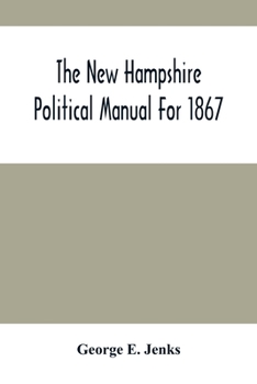 The New Hampshire Political Manual: Yr.1867