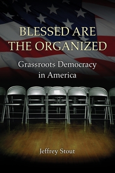 Paperback Blessed Are the Organized: Grassroots Democracy in America Book