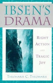 Hardcover Ibsen's Drama: Right Action and Tragic Joy Book