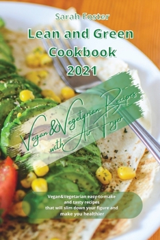 Paperback Lean and Green Cookbook 2021 Vegan and Vegetarian Recipes with Air Fryer: Vegan and Vegetarian easy-to-make and tasty recipes that will slim down your Book