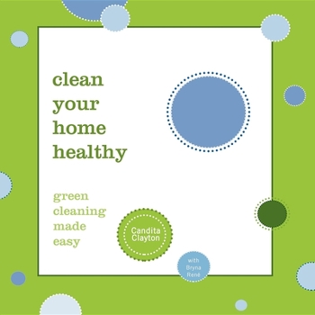 Paperback Clean Your Home Healthy: Green Cleaning Made Easy Book