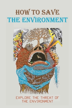 Paperback How To Save The Environment: Explore The Threat Of The Environment: Moral Issues 2021 Book
