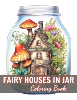 Paperback Fairy Houses in Jar Coloring Book For Adults: 100+ High-Quality and Unique Coloring Pages Book