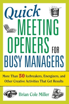 Paperback Quick Meeting Openers for Busy Managers: More Than 50 Icebreakers, Energizers, and Other Creative Activities That Get Results Book