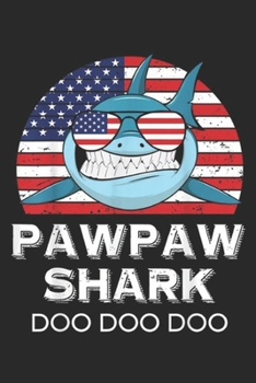 Pawpaw Shark Doo Doo Doo: Pawpaw Shark Doo Doo Doo Father's Day For 4th Of July Journal/Notebook Blank Lined Ruled 6x9 100 Pages