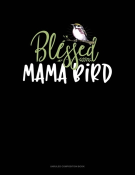 Paperback Blessed Mama Bird: Unruled Composition Book