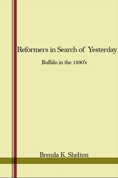 Hardcover Reformers in Search of Yesterday: Buffalo in the 1890's Book