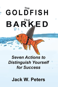 Paperback The Goldfish That Barked, Seven Actions to Distinguish Yourself for Success Book