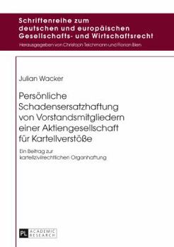 Hardcover Persoenliche Schadensersatzhaftung von Vorstandsmitgliedern einer Aktiengesellschaft fuer Kartellverstoeße: Ein Beitrag zur kartellzivilrechtlichen Or [German] Book