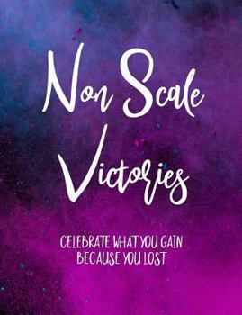 Paperback Non Scale Victories: Celebrate What You Gain Because You Lost Book