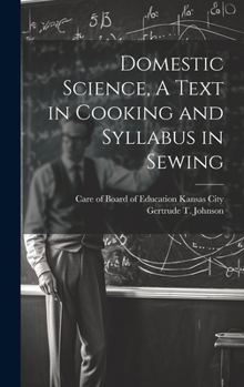 Hardcover Domestic Science, A Text in Cooking and Syllabus in Sewing Book