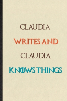 Paperback Claudia Writes And Claudia Knows Things: Novelty Blank Lined Personalized First Name Notebook/ Journal, Appreciation Gratitude Thank You Graduation So Book