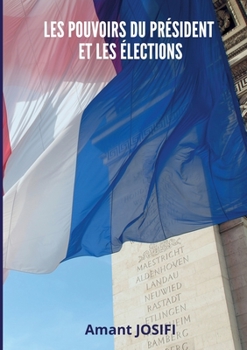 Les pouvoirs du Pr?sident et les ?lections