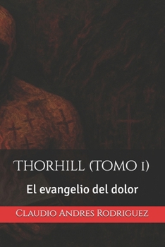 Thorhill (Tomo 1): El evangelio del dolor (Spanish Edition)