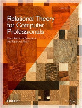 Paperback Relational Theory for Computer Professionals: What Relational Databases Are Really All about Book