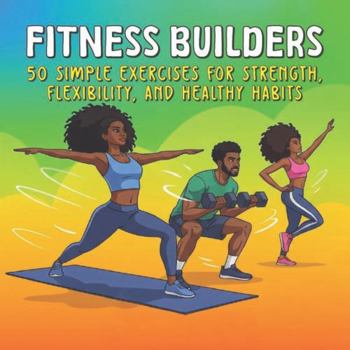 Paperback Fitness Builders: 50 Simple Exercises for Strength, Flexibility and Healthy Habits Book