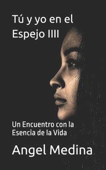 Paperback Tú y yo en el Espejo IIII: Un Encuentro con la Esencia de la Vida [Spanish] Book